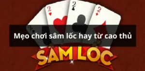 Kinh Nghiệm Chơi Sâm Lốc Nhà Cái 12Bet Từ Các Lão Làng