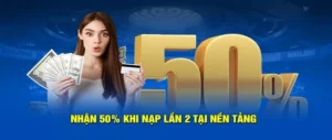 Bùng Nổ Ưu Đãi Nạp Lần 2 Tặng 50% Tại Nhà Cái 12Bet